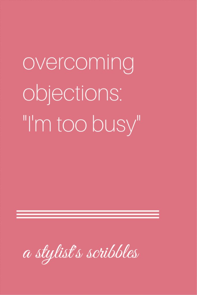 overcoming objections - I'm too busy